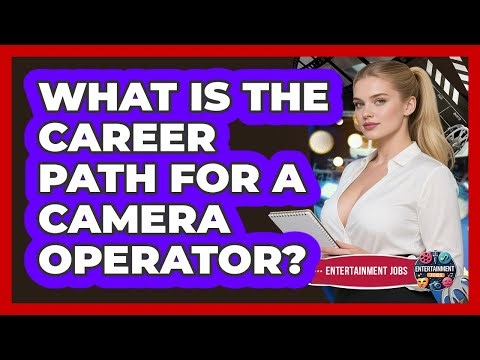 What Is The Career Path For A Camera Operator?
