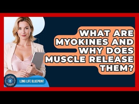 What Are Myokines And Why Does Muscle Release Them? - Long Life Blueprint