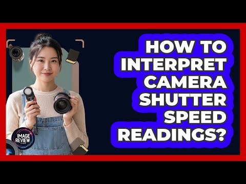 How To Interpret Camera Shutter Speed Readings?