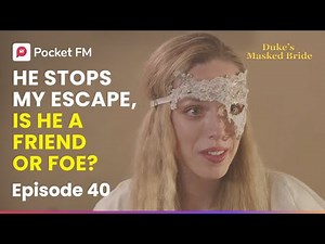 Ep 40 | Mysterious Man Stops My Escape: Is He a Friend or Foe? | The Duke's Masked Bride