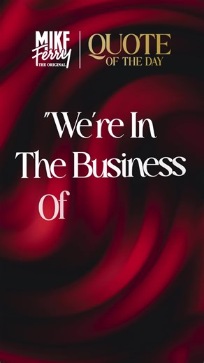 A reminder from Mike Ferry. For over five decades, Mike Ferry’s words have challenged agents to think bigger and execute better. Carry this into your conversations today. #MikeFerryQuote | The Mike Ferry Organization