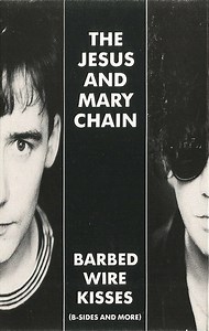 The Jesus And Mary Chain - Barbed Wire Kisses (B-Sides And More)