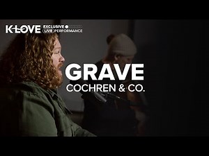 Cochren & Co. - Grave || Exclusive K-LOVE Performance