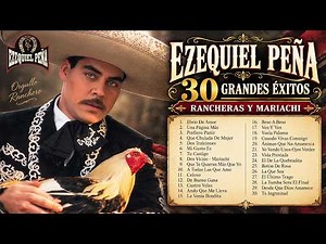 Ezequiel Peña 🤠 30 Grandes Éxitos | Rancheras, Mariachi y Banda Inolvidables