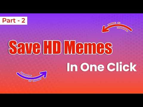 Save HD Memes in One Click – Part 2