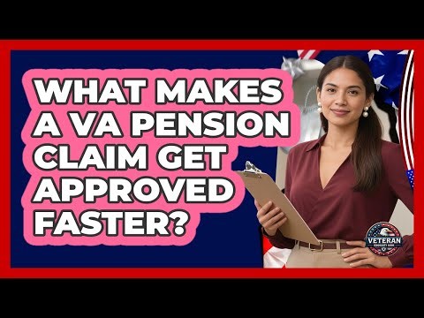 What Makes A VA Pension Claim Get Approved Faster? - Veteran Community Guide