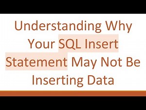 Understanding Why Your SQL Insert Statement May Not Be Inserting Data