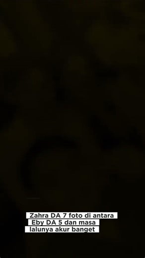 Zahra DA 7 Foto Diantara Eby DA 5 Dan Masa Lalunya