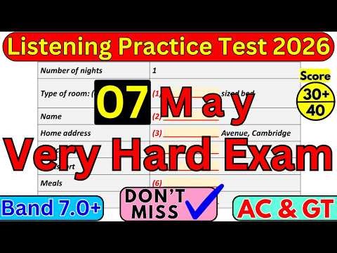 07 MAY 2026 VERY HARD EXAM FOR IELTS LISTENING TEST WITH ANSWERS | REAL HARD IELTS LISTENING TEST