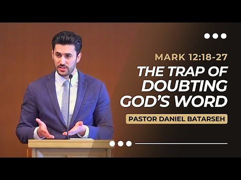 The Trap of Doubting God’s Word | Mark 12:18-27 | Pastor Daniel Batarseh | (Gospel of Mark Series)