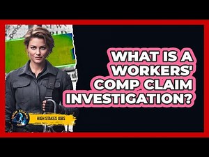 What Is A Workers' Comp Claim Investigation?