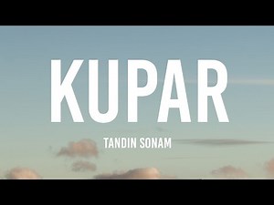 KUPAR lyrics // Tandin Sonam