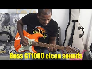 Boss GT1000 clean sounds