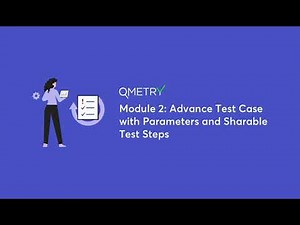 Adv Test Case with Parameters and Sharable Test steps with QMetry Test Management