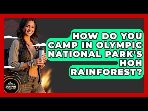 How Do You Camp In Olympic National Park's Hoh Rainforest? - Exploring Campgrounds