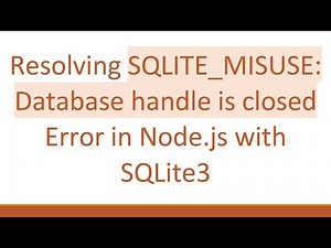 Resolving SQLITE_MISUSE: Database handle is closed Error in Node.js with SQLite3