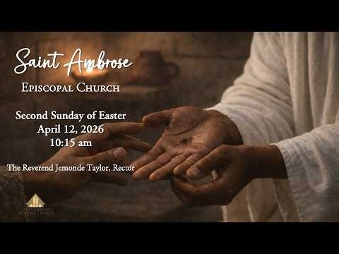 St. Ambrose Episcopal Church Second Sunday of EasterApril 12, 2026 10:15 am