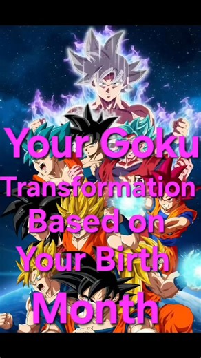 Your Goku Transformation based on your Birth Month