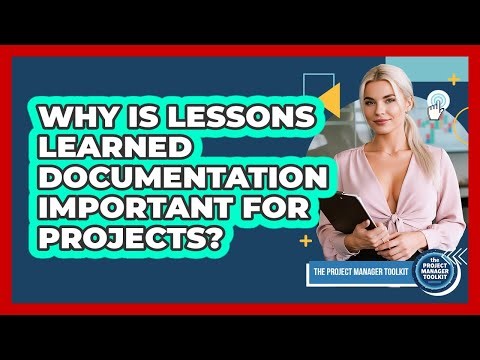 Why Is Lessons Learned Documentation Important For Projects?