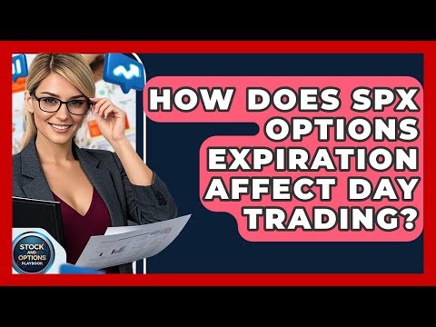 How Does SPX Options Expiration Affect Day Trading? - Stock and Options Playbook
