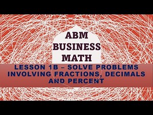 ABM Business Math Lesson 1-B:Fundamental operations on fraction and solving problems