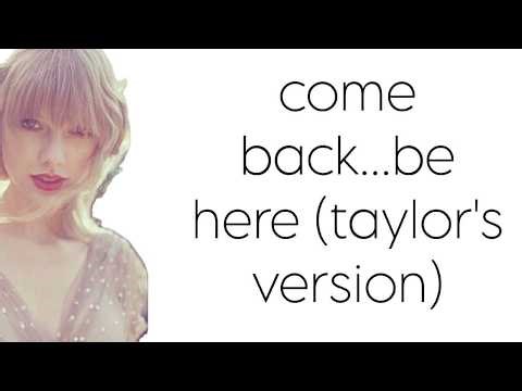 come back...be here (taylor's version) - taylor swift lyrics