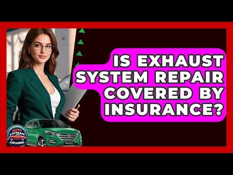 Is Exhaust System Repair Covered By Insurance? - Auto Coverage Explained