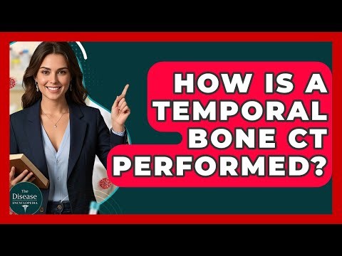 How Is A Temporal Bone CT Performed? - The Disease Encyclopedia