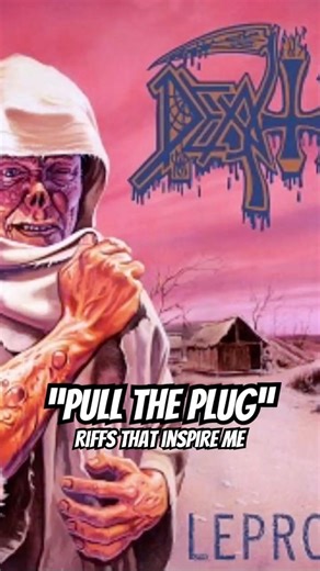 DEATH- “Pull the Plug” Riffs That Inspire Me