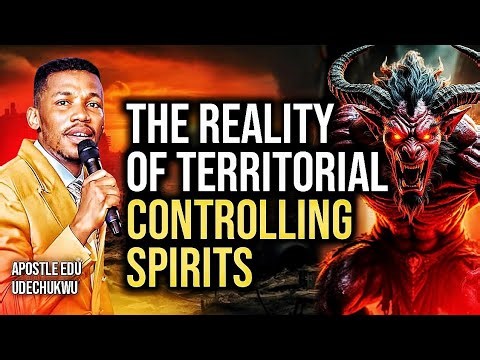 The Reality of Territorial Controlling Spirits || Apostle Edu Udechukwu