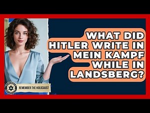 What Did Hitler Write In Mein Kampf While In Landsberg? - Remember The Holocaust