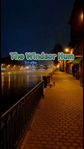 🔬The Windsor Hum | The City That Never Stops Buzzing