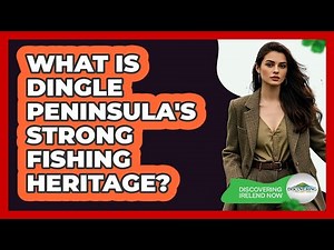 What Is Dingle Peninsula's Strong Fishing Heritage? - Discovering Ireland Now