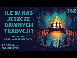 Magia dawnej wsi - jacy byli, w co wierzyli i czego się bali nasi przodkowie? | prof. Katarzyna Smyk