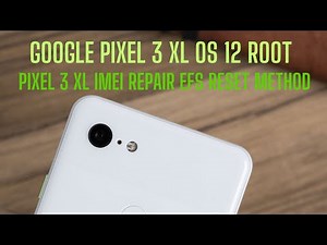 Google pixel 3XL root imei repair android 12 root
