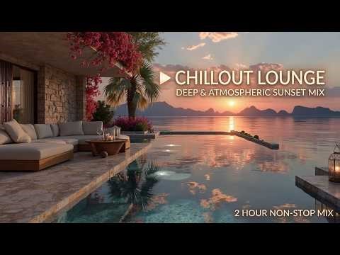 Balearic Sunset Chillout - Luxury Lounge Music 2026 ~ Elegant Ambient Lounge & Deep Relaxing