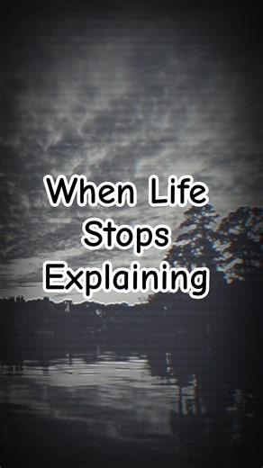 When Life Stops Explaining