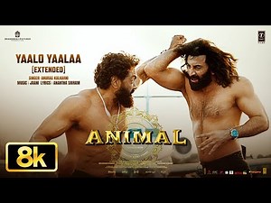 Yaalo Yaalaa Extended Film Version 8K Video | Animal | Ranbir K,Bobby | Sandeep | Anurag K,Jaani