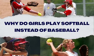 Why Do Girls Play Softball Instead of Baseball? - 5 Reasons