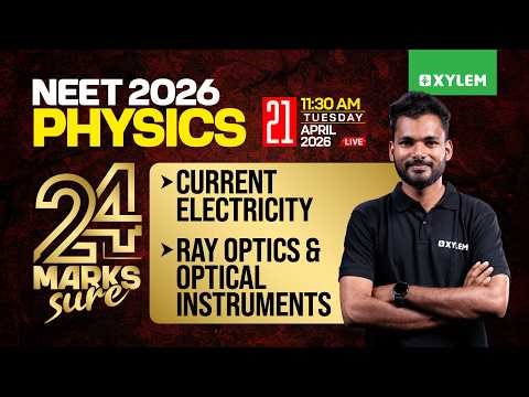NEET 2026: 24 MARKS SURE - PHYSICS - Current Electricity, Ray Optics & Optical Instruments | Xylem