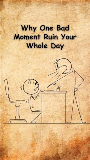 Why One Bad Moment Ruin Your Whole Day
