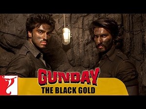 Gunday | The Black Gold | Ranveer Singh | Arjun Kapoor