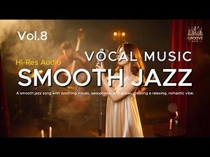 SMOOTH JAZZ - VOCAL MUSIC Vol.8 | Unwind with Smooth Jazz – Gentle Vocals, Timeless Feel
