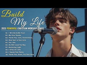 Build My Life | Powerful Worship Songs to Break Every Chain and Restore Your Soul