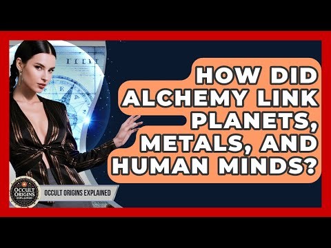 How Did Alchemy Link Planets, Metals, And Human Minds? - Occult Origins Explained