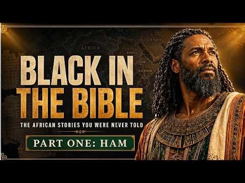 Black in the Bible The African Stories You Were Never Told: Part One - HAM