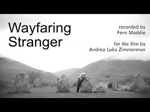 Fern Maddie - Wayfaring Stranger (from the film by Andrea Luka Zimmerman)