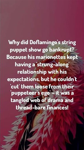 Laugh Like Luffy / Why did Doflamingo's string puppet show go bankrupt?...