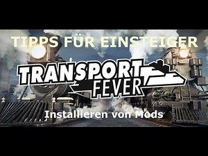 TRANSPORT FEVER TIPPS FÜR EINSTEIGER | Installieren von MODS