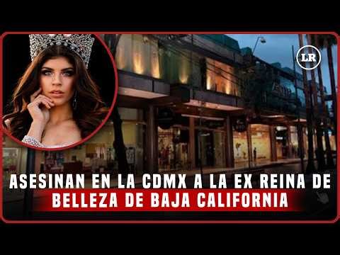 CAROLINA FLORES GÓMEZ, EX REINA de BAJA CALIFORNIA es ASESINADA en CDMX
